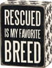 Pet Lover Rescued Is My Favorite Breed Decorative Wooden Box Sign 4x3 from Primitives by Kathy