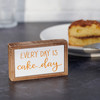 Every Day Is Cake Day Decorative Wooden Box Sign Decor 4.5 Inch from Primitives by Kathy