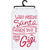 Cotton Kitchen Dish Towel - Who Needs Santa When You Have Gigi 28x28 - Christmas Collection from Primitives by Kathy