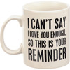 Stoneware Coffee Mug - Can't Say I Love You Enough This Is Your Reminder 20 Oz from Primitives by Kathy