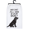 Dog Lover Cotton Kitchen Dish Towel - Why Can't All Men Be Like My Dog 28x28 Pet Collection from Primitives by Kathy