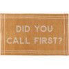 Humorous Entryway Door Mat Area Rug - Did You Call First - Natural Coir Background 30x18 from Primitives by Kathy