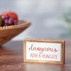 Decorative Wooden Box Sign - Dangerous When Hungry 4.5 In x 2.5 In from Primitives by Kathy