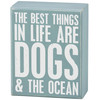 Decorative Wooden Box Sign Decor - Best Things In Life Dog & The Ocean 4x5 from Primitives by Kathy