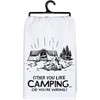 Cotton Kitchen Dish Towel - Either You Like Camping Or You're Wrong 28x28 from Primitives by Kathy