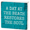 Beach Blue Decorative Wooden Block Sign Decor - A Day At The Beach Restores The Soul 3x3 from Primitives by Kathy