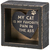 Cat Lover Decorative Inset Wooden Box Sign - My Cat Is My Favorite Pain In The Ass 4x4 - Pet Collection from Primitives by Kathy