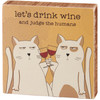 Cat Lover Decorative Wooden Block Sign - Humorous - Let's Drink Wine & Judge The Humans from Primitives by Kathy