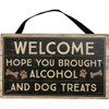 Dog Lover Hanging Wall Decor Sign - Hope You Brought Alcohol & Dog Treats 7.5 Inch from Primitives by Kathy