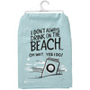 Cotton Kitchen Dish Towel - I Don't Always Drink On The Beach 28x28 from Primitives by Kathy