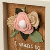 Felt Floral Accent I Want To Annoy You For The Rest Of My Life Decorative Inset Wooden Box Sign 4x6 from Primitives by Kathy