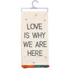 Love Is Why We Are Here Cotton Dish Towel 20x28 from Primitives by Kathy