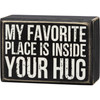 My Favorite Place Is Inside Your Hug Decorative Wooden Box Sign 4 Inch x 2.75 Inch from Primitives by Kathy