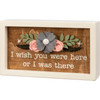 Felt Floral Accent I Wish You Were Here Or I Was There Decorative Inset Wooden Box Sign 7x4 from Primitives by Kathy