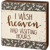 Botanical Print Design I Wish Heaven Had Visiting Hours Decorative Slat Wood Box Sign 6x6 from Primitives by Kathy