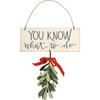 You Know What To Do Hanging Felt Mistletoe Sign 9.25 Inch from Primitives by Kathy