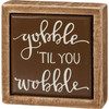 Thanksgiving Themed Gobble 'Til You Wobble Tile Like Finish Decorative Wooden Box Sign 3x3 from Primitives by Kathy