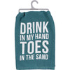 Drink In My Hand Toes In The Sand Cotton Kitchen Dish Towel 28x28 from Primitives by Kathy