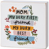 Vibrant Floral Design Mom My First Friend My Best Friend Decorative Wooden Block Sign 4x4 from Primitives by Kathy