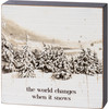 Snowy Pine Trees The World Changes When It Snows Decorative Wooden Block Sign 4x4 from Primitives by Kathy