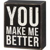 You Make Me Better Decorative Black & White Wooden Box Sign 4 Inch from Primitives by Kathy