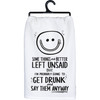 Some Things Are Better Left Unsaid But I'll Probably Get Drunk Cotton Kitchen Dish Towel 28x28 from Primitives by Kathy