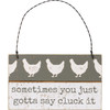 Chicken Design Sometimes You Just Gotta Say Cluck It Hanging Wooden Ornament Sign 5x3 from Primitives by Kathy