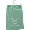 I Love You To The Beach And Back Cotton Kitchen Dish Towel 28x28 from Primitives by Kathy