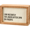 I'm Instantly Nicer After 3PM On Fridays Decorative Inset Wooden Box Sign Décor 6x4 from Primitives by Kathy