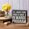 Liquor Store Should Have A Rewards Program Decorative Wooden Box Sign 6 Inch from Primitives by Kathy