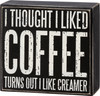 Thought I Liked Coffee I Like Creamer Decorative Wooden Box Sign Décor 4.75 Inch from Primitives by Kathy