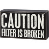 Caution Filter Is Broken Decorative Wooden Box Sign 6 Inch from Primitives by Kathy