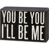 You Be You I'll Be Me Decorative Wooden Box Sign 5 Inch from Primitives by Kathy