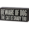 Beware Of Dog The Cat Is Shady Too Decorative Wooden Box Sign Décor 7.75 Inch from Primitives by Kathy