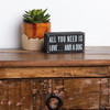 All You Need Is Love And A Dog Black & White Wooden Box Sign from Primitives by Kathy