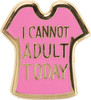 I Cannot Adult Today Enamel Pin With Greeting Card from Primitives by Kathy