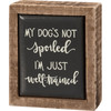 Dog Lover Decorative Mini Wooden Box Sign - My Dog's Not Spoiled 3 Inch from Primitives by Kathy