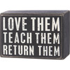 Love Them Teach Them Return Them - Teacher Themed Decorative Wooden Box Sign 4.25 Inch from Primitives by Kathy