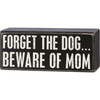 Classic Black & White Decorative Wooden Box Sign - Forget The Dog Beware Of Mom 6 Inch from Primitives by Kathy