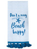 Beach House Cotton Kitchen Dish Towel - Starfish Design Don't Worry Beach Happy 18x28 from Kay Dee Designs
