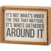 Decorative Inset Wooden Box Sign - It's Not What's Under The Tree It's Who's Around 8x6 from Primitives by Kathy