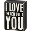 Decorative Wooden Box Sign - I Love The Hell Outta You - 5 Inch from Primitives by Kathy