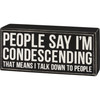 Decorative Wooden Box Sign Decor - People Say I'm Condescending 5.5 Inch from Primitives by Kathy