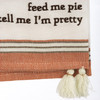 Cotton Kitchen Dish Towel With Tassels - Feed Me Pie & Tell Me I'm Pretty 20x28 from Primitives by Kathy