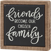 Friends Become Our Chosen Family - Decorative Wooden Box Sign Decor - Hand Illustrated Design 4x4 from Primitives by Kathy
