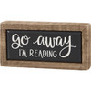 Go Away I'm Reading - Decorative Wooden Box Sign Decor 4x2 from Primitives by Kathy