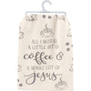 Cotton Kitchen Dish Towel - All I Need Is Coffee & Jesus 28x28  from Primitives by Kathy