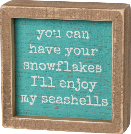 You Can Have Your Snowflakes I'll Enjoy My Seashells Decorative Inset Wooden Box Sign 5x5 from Primitives by Kathy