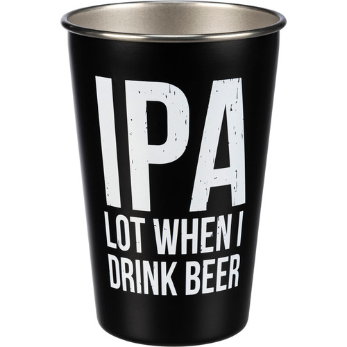IPA Lot When I Drink Beer Stainless Steel Pint Glass 16 Oz from Primitives by Kathy