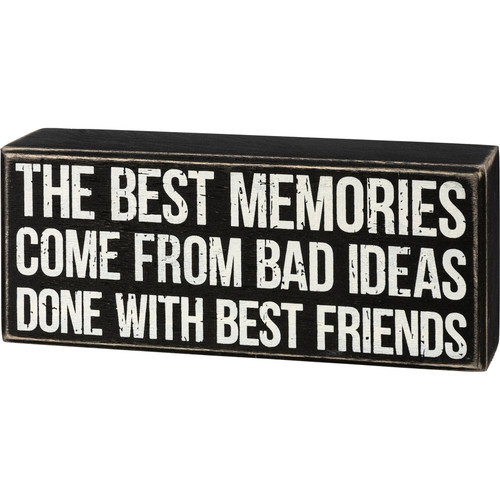 Best Memories Come From Bad Ideas Done With Best Friends Decorative Wooden Box Sign 7x3 from Primitives by Kathy